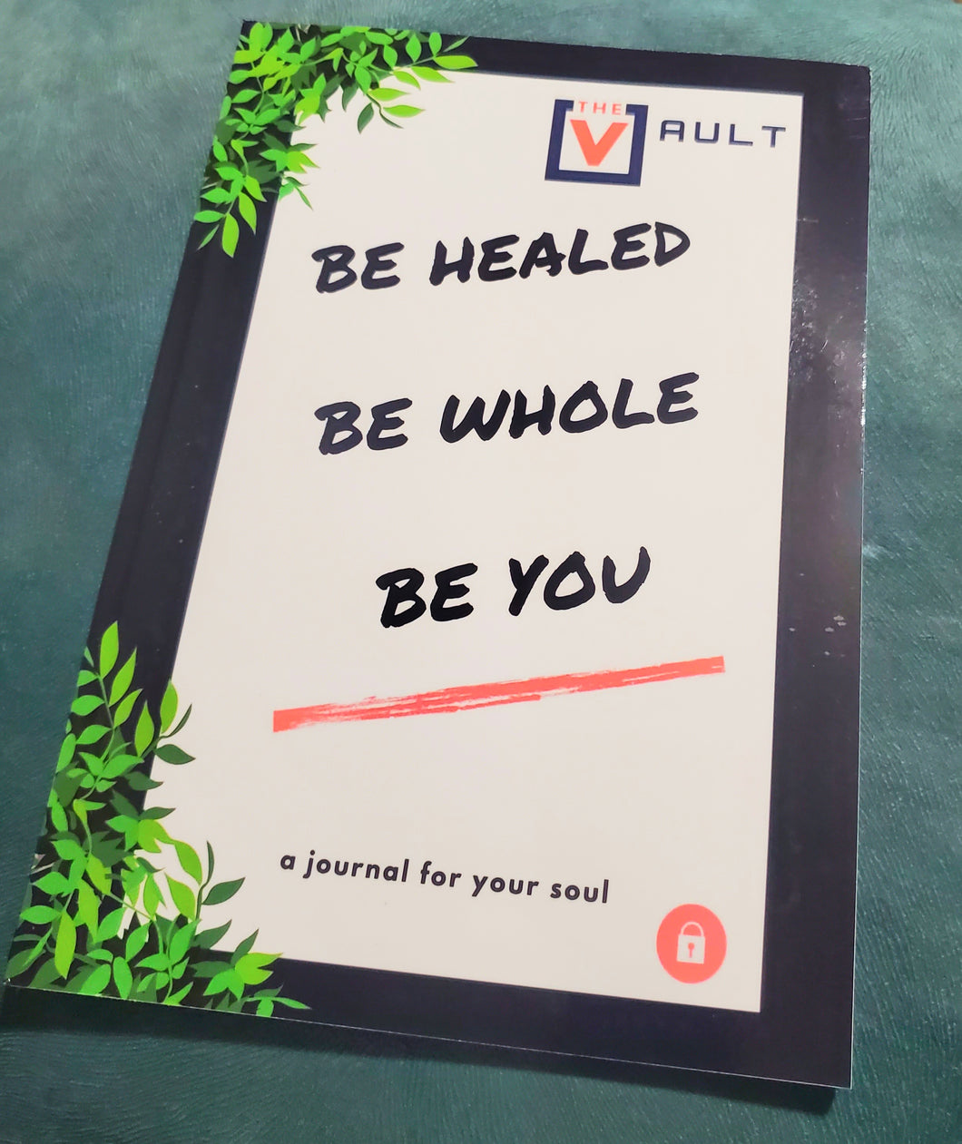 Be Healed. Be Whole. Be You. 52-week Journal